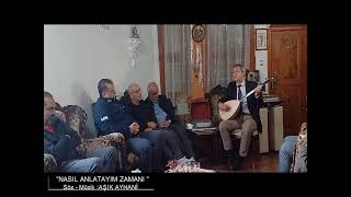 AŞIK AYHANİ / Nasıl Anlatayım Zamanı Dostlar