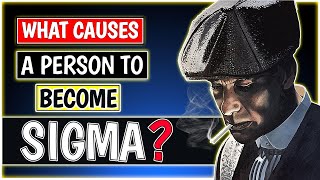 What Causes a Person To Become a Sigma Male