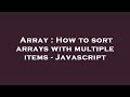 Array : How to sort arrays with multiple items - Javascript
