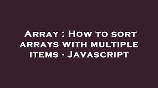 Array : How to sort arrays with multiple items - Javascript