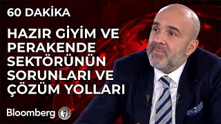 60 Dakika - Hazır Giyim ve Perakende Sektörünün Sorunları ve Çözüm Yolları | 3 Aralık 2024