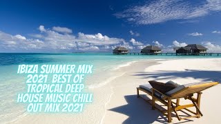 Ibiza Summer Mix 2021 🍓 Best Of Tropical Deep House Music Chill Out Mix 2021