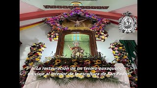 La restauración de un tesoro oaxaqueño: un viaje al interior de la escultura de San Pedro