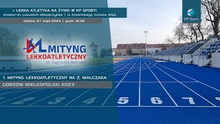 1. Mityng Lekkoatletyczny im. Zygmunta Walczaka / LIVE / Gorzów Wielkopolski [27.05.2023]