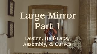 Mirror Frame Pt. 1: Design, Half-laps, Assembly, & Curves