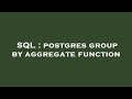SQL : postgres group by aggregate function