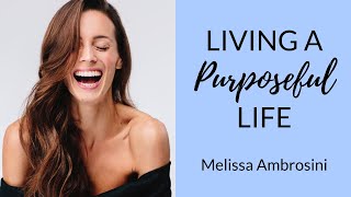 Living a Purposeful Life | Melissa Ambrosini (Mastering Your Mean Girl)