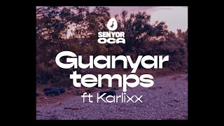 SENYOR OCA - GUANYAR TEMPS amb KARLIXX