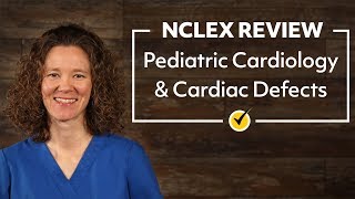 Pediatric Cardiology & Cardiac Defects | NCLEX RN Review