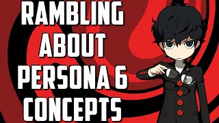 Rambling About Prevalent Persona 6 Concepts