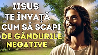 CUM SĂ SCAPI de GÂNDURILE TALE NEGATIVE și SĂ-ȚI CURĂȚI MINTEA | 15 Învățături ale LUI IISUS