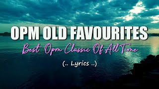 OPM Old Favourites (Lyrics) Best OPM Classic Of All Time