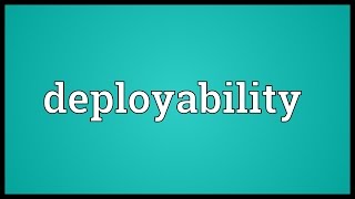 Deployability Meaning