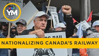 Should Canada Nationalize Our Railway System? | Your Morning