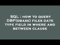 SQL : how to query DBF(dbase) files date type field in where and between clause