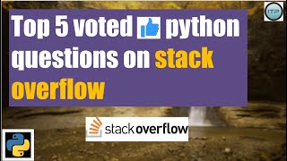 TOP 5 voted Python questions on Stack Overflow | An IT professional