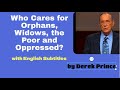 Derek Prince Sermon: Orphans, Widows, the Poor and Oppressed with Subtitles