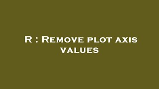 R : Remove plot axis values