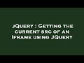 jQuery : Getting the current src of an Iframe using JQuery