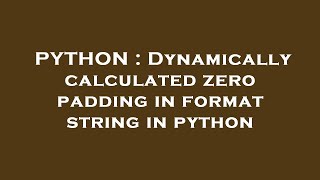 PYTHON : Dynamically calculated zero padding in format string in python