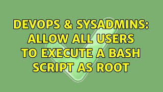 DevOps & SysAdmins: allow all users to execute a bash script as root