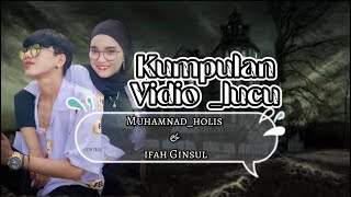 Kumpulan vidio keren LUCU| muhammad_holis & ifah Ginsul
