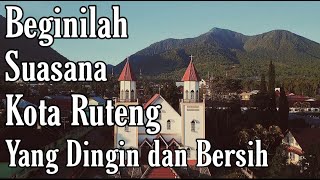 RUTENG, KOTA DINGIN DAN BERSIH 2021|| KOTA SERIBU BIARA