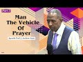 Man The Vehicle Of Prayer pt2 - Apostle Andrew Scott