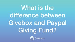 What is the difference between Givebox and Paypal Giving Fund?