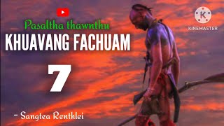 KHUAVANG FACHUAM - 7 ( Pasaltha thawnthu ngaihnawm )