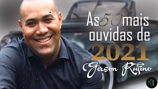 Gerson Rufino - As 50 mais de 2021 #videosyoutube - Cd Completo 2021