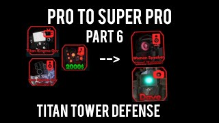 Pro to Super pro PART 6 (In Titan Tower Defense)