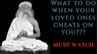 What To Do When Your Loved One Cheats On You  Sadhguru About Relationships