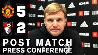 Man Utd 5-2 Bournemouth - Eddie Howe FULL Post Match Press Conference - Premier League
