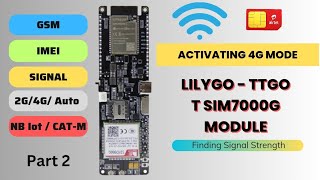 TTGO T SIM7000G •4G Mode Activation • Getting Signal Strength \u0026 IMEI No. • Part 2