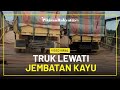 Video Viral! Detik-detik Jembatan Kayu Hampir Roboh Usai Dilewati Truk Muatan Berat