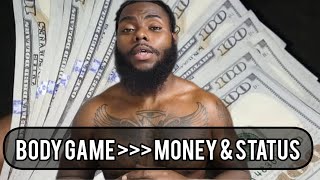 Why Body Game beats Money and Status Part 2