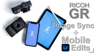 Ricoh GR how to Image Sync + Lr Editing