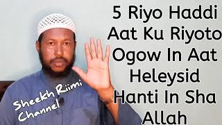 5 Riyo Kuu i Shareyso in Aat Aduun Heleysid Ama Faraj Alle Kuu Furi Dono in shaa allaah