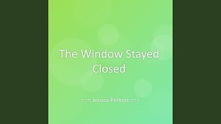 The Window Stayed Closed