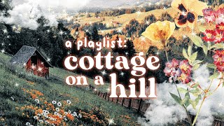 songs from a cottage on a hill  🍄【instrumental cottagecore playlist】