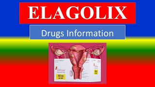 ELAGOLIX -  Generic Name, Brand Names, How to use, Precautions, Side Effects