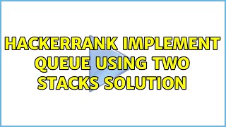 HackerRank Implement Queue using two stacks Solution (3 Solutions!!)