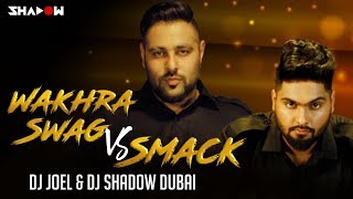 Navv Inder feat Badshah | Wakhra Swag vs Smack | DJ Joel & DJ Shadow Dubai Mashup | Full Video