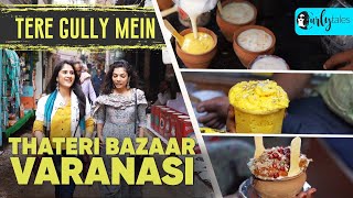 Exploring Iconic Food Joints of Thatheri Bazaar, Varanasi | Tere Gully Mein | Curly Tales