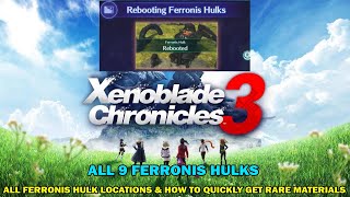 Xenoblade Chronicles 3 walkthrough - All Ferronis hulk locations - How to quickly get materials