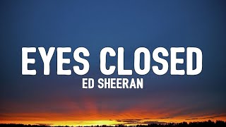 Ed Sheeran - Eyes Closed (Lyrics) | "Just dancing with my eyes closed"