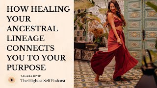 453: How Healing Your Ancestral Lineage Connects You To Your Purpose - Highest Self Podcast