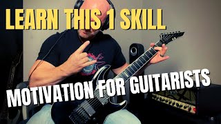 Motivation for Guitarists - The ONE Skill Will Change Everything