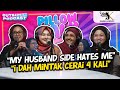 “My Husband Side Hates Me” & “I Dah Mintak Cerai 4 Kali”